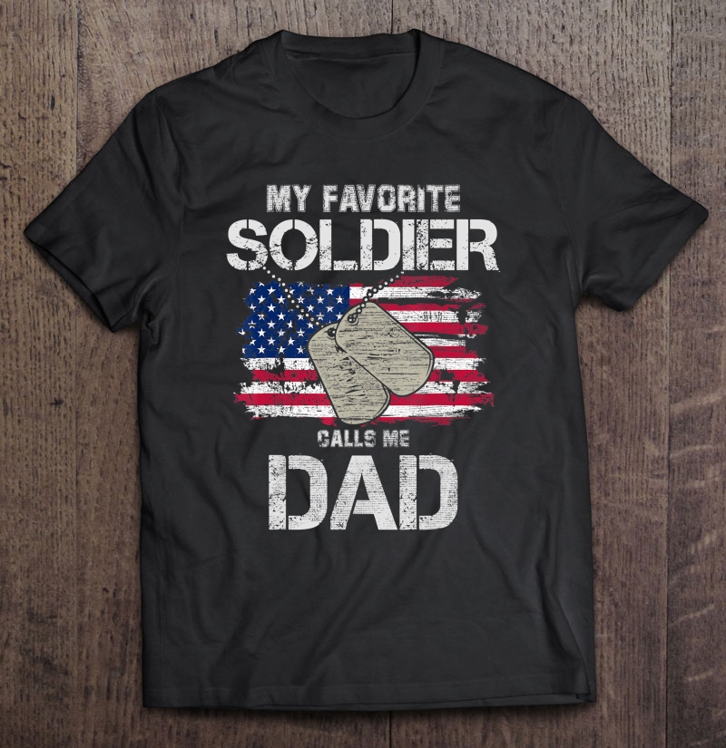 My Favorite Soldier Calls Me Dad! Military Gift Shirt