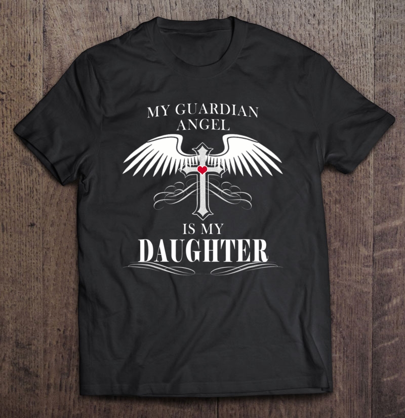 My Guardian Angel Is My Daughter Shirt Heaven Gift Men Women Shirt