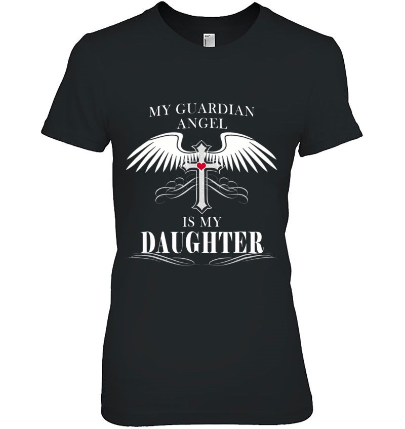 My Guardian Angel Is My Daughter Shirt Heaven Gift Men Women Hoodie