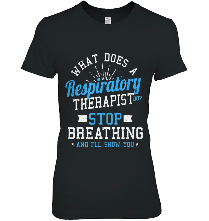Respiratory Therapiss Stop Breathing Gift Ladies Tee