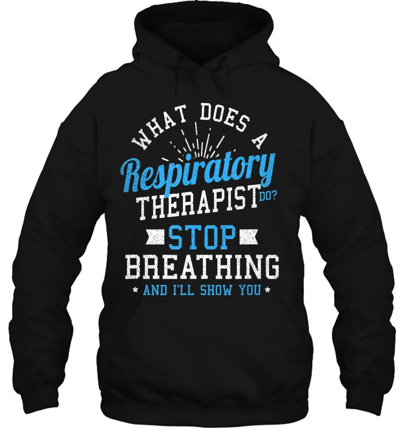 Respiratory Therapiss Stop Breathing Gift Hoodie