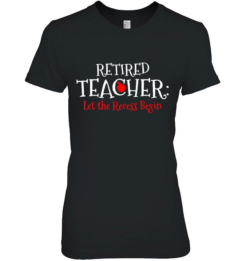 Retired Teacher Let The Recess Begin - Retirement Gift Ladies Tee