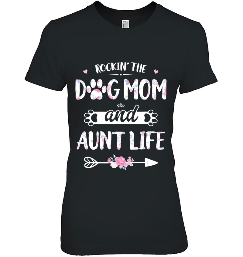 Rockin The Dog Mom And Aunt Life Shirt Dog Love Mothers Day Hoodie