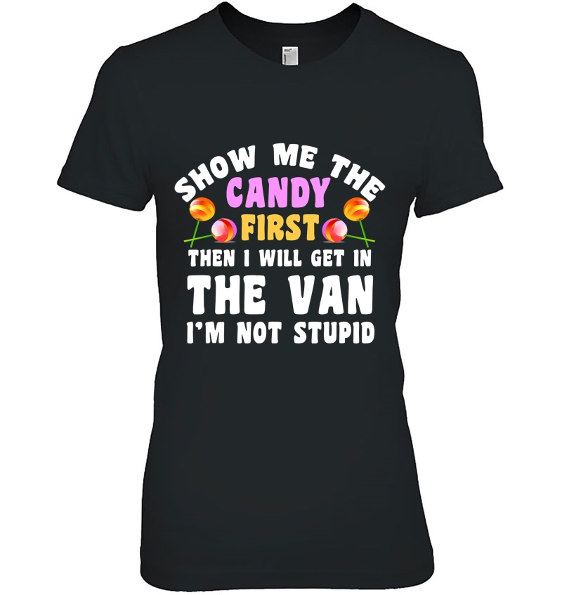 Show Me The Candy First Then I Will Get In The Van Funny Hoodie