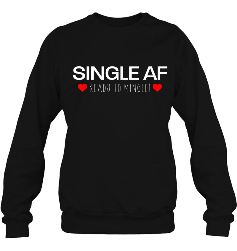 Single Af & Ready To Mingle Sweatshirt