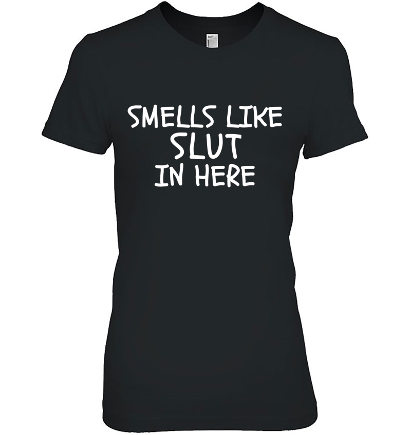 Smells Like Slut In Here Funny Adult Humor Bdsm Cum Slut Ladies Tee