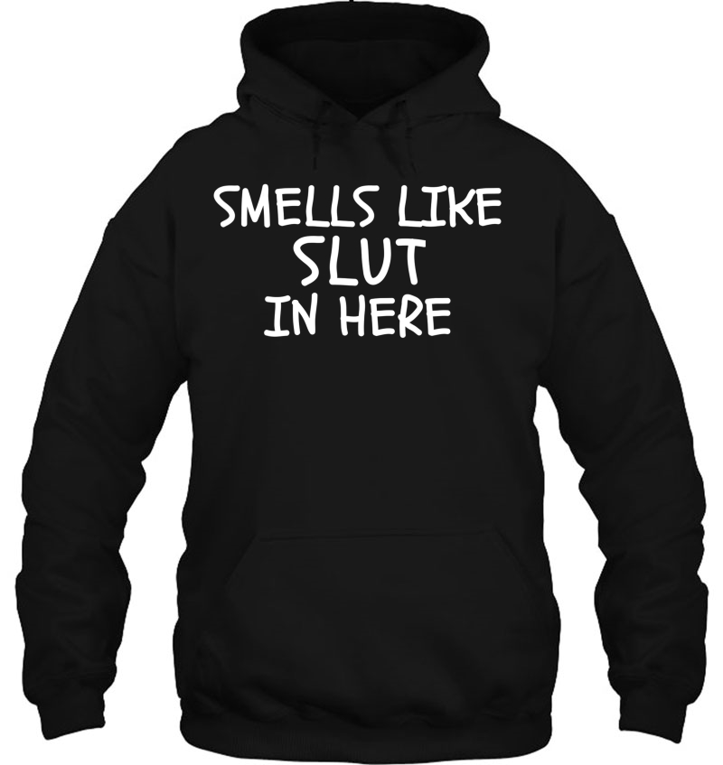Smells Like Slut In Here Funny Adult Humor Bdsm Cum Slut Hoodie