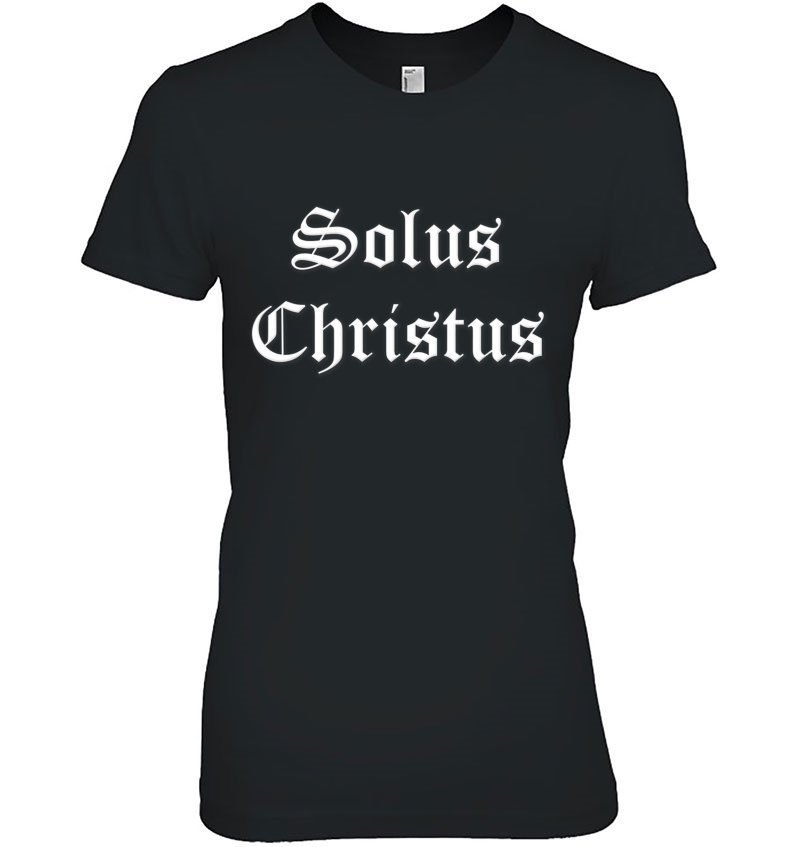 Solus Christus Christ Alone Latin Five Solas Ladies Tee
