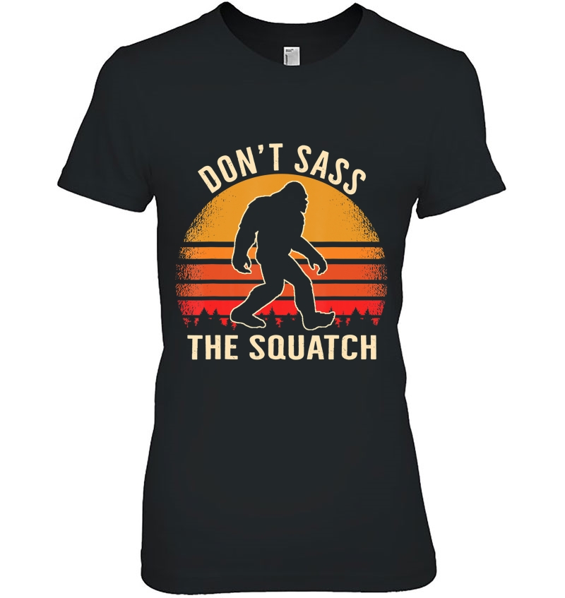 Squatch, Don't Sass The Squatch Bigfoot Sasquatch Retro Hoodie