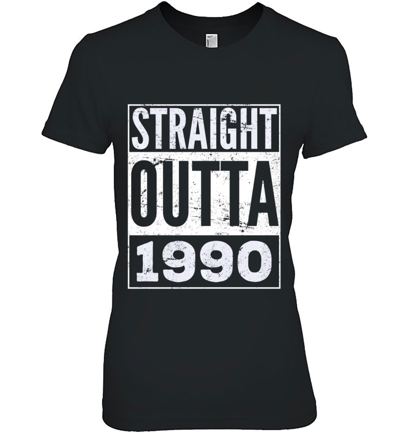 Straight Outta 1990 Funny Birthday Gift Pullover Ladies Tee