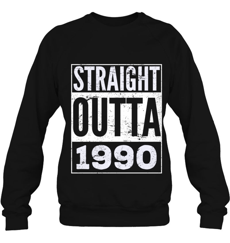Straight Outta 1990 Funny Birthday Gift Pullover Sweatshirt