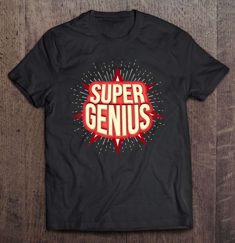 Super Genius Funny Sarcastic Nerd Geek Gift Shirt