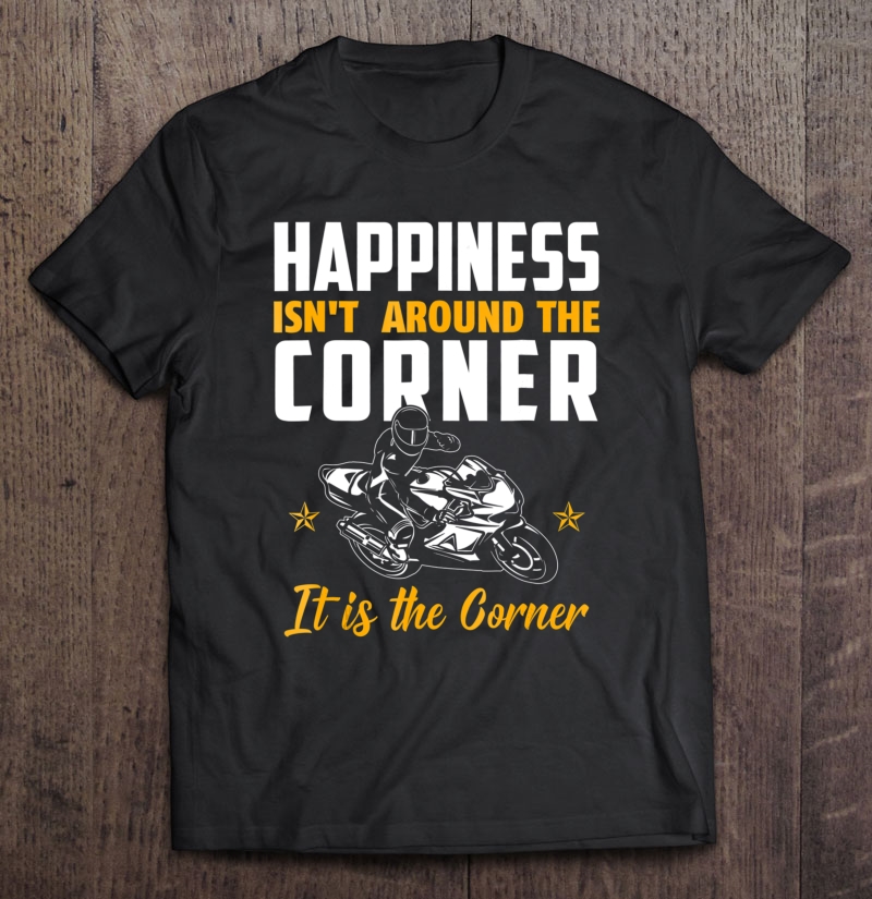 Superbike Biker Gift With Quote Happiness Corner Shirt