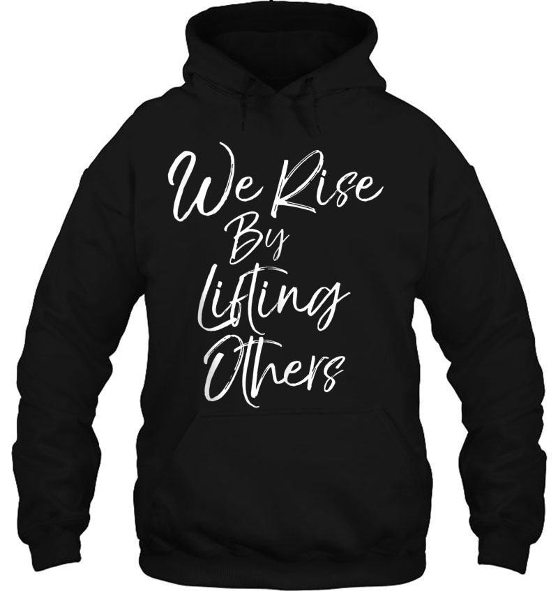 Christian Discipleship Quote Gift We Rise By Lifting Others Hoodie