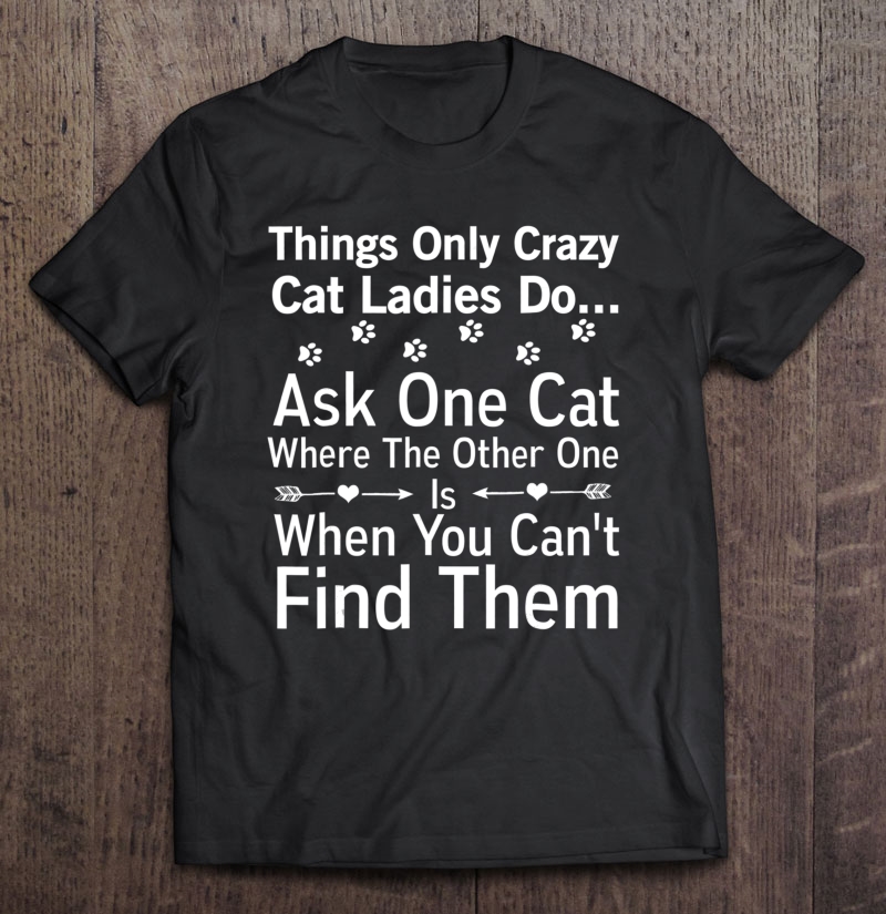 Crazy Cat Lady Shirt Funny Sarcastic Paw Print Gift Tee Shirt