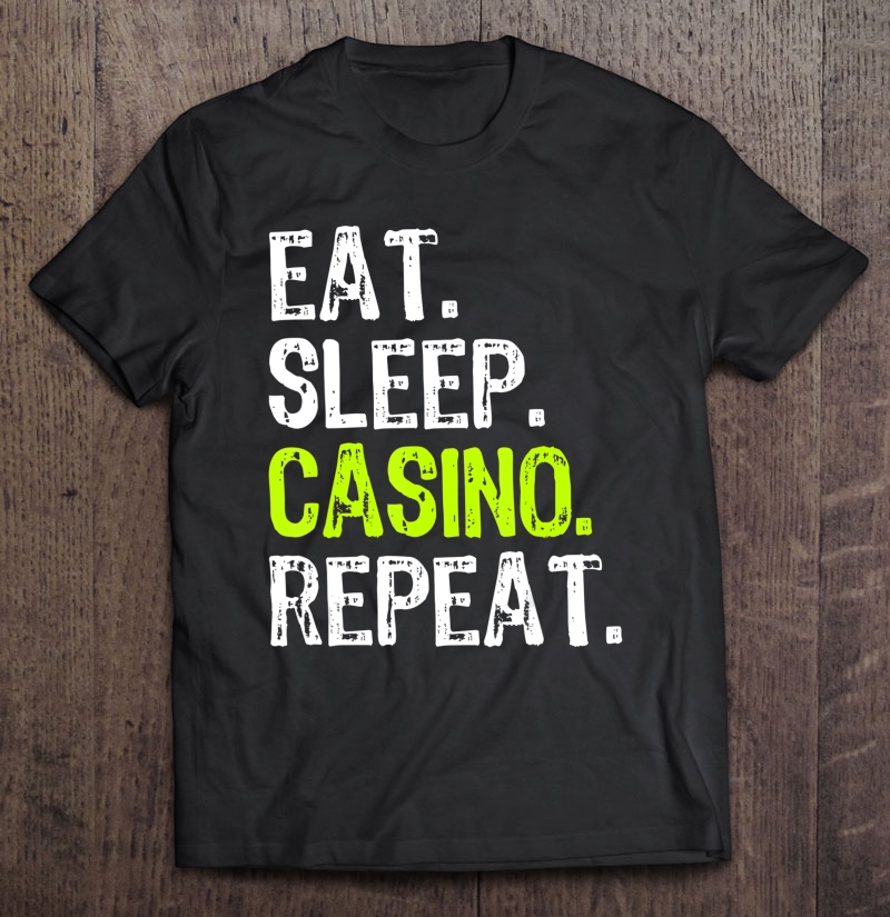 Eat Sleep Casino Repeat Gambling Gambler Funny Gift Shirt