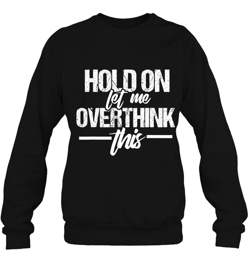 Hold On Let Me Overthink This Shirt Mugs