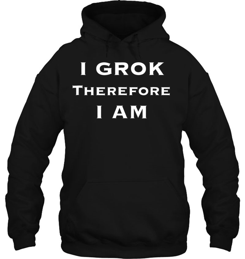 I Grok Therefore I Am Sci Fi Shirt Mugs