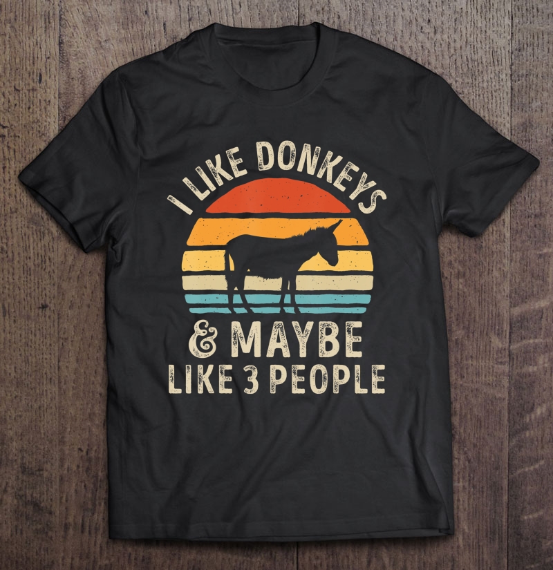 I Like Donkeys And Maybe Like 3 People Donkey Lover Farm Shirt