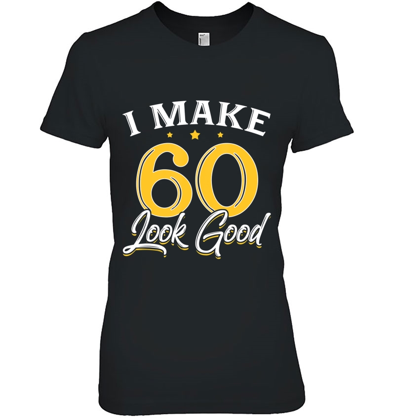 I Make 60 Look Good 60Th Yrs Old Birthday Gift Hoodie