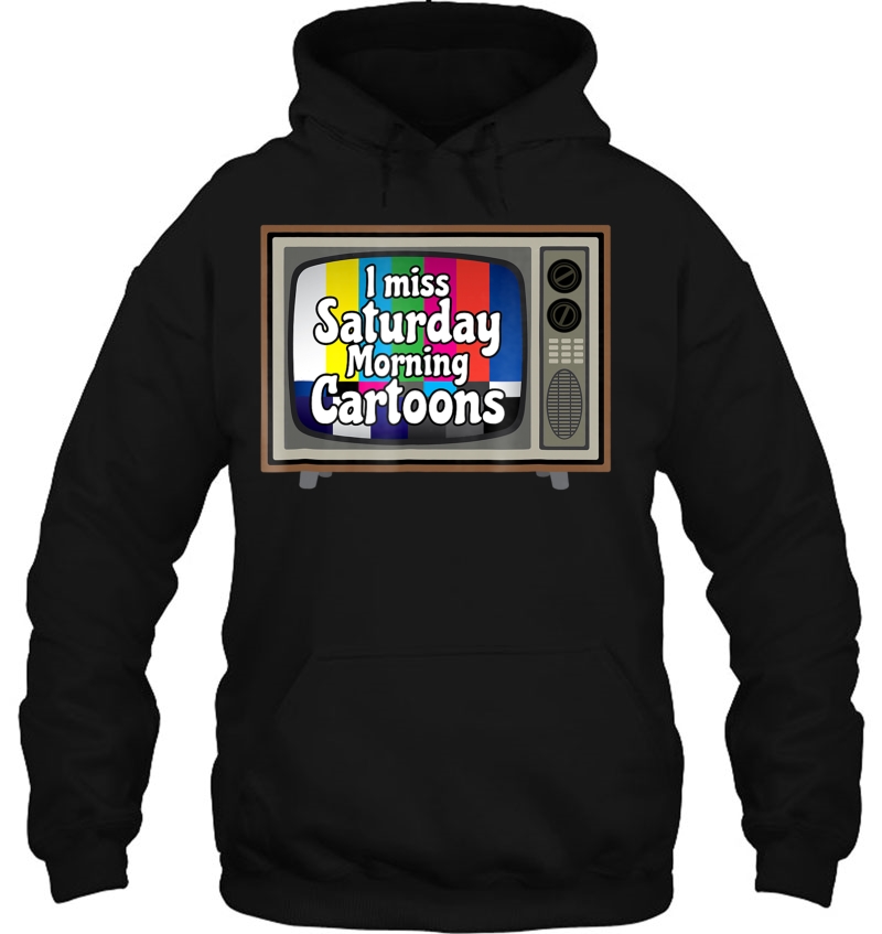 I Miss Saturday Morning Cartoons Shirt Nostalgia Shirt Hoodie