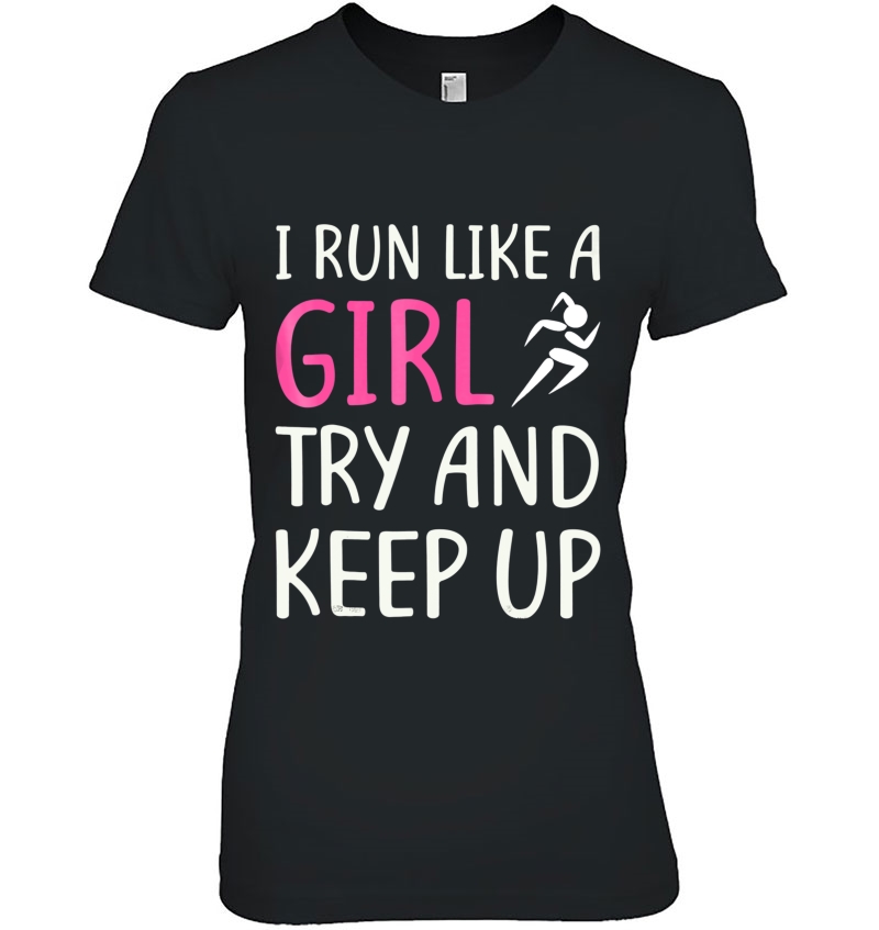 I Run Like A Girl Try To Keep Up Tshirt Fitness Humor Ladies Tee