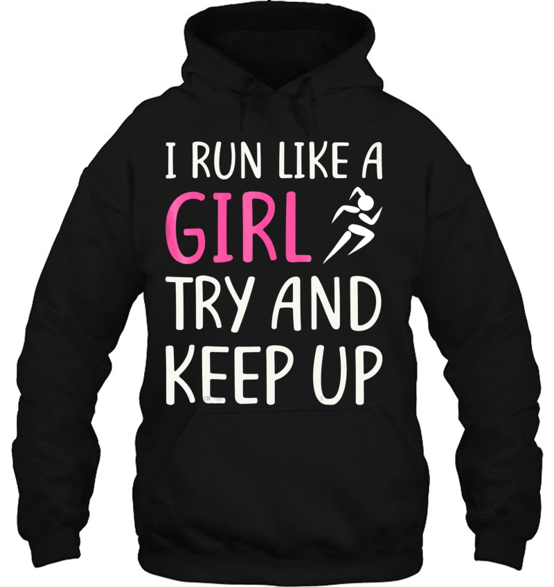 I Run Like A Girl Try To Keep Up Tshirt Fitness Humor Hoodie