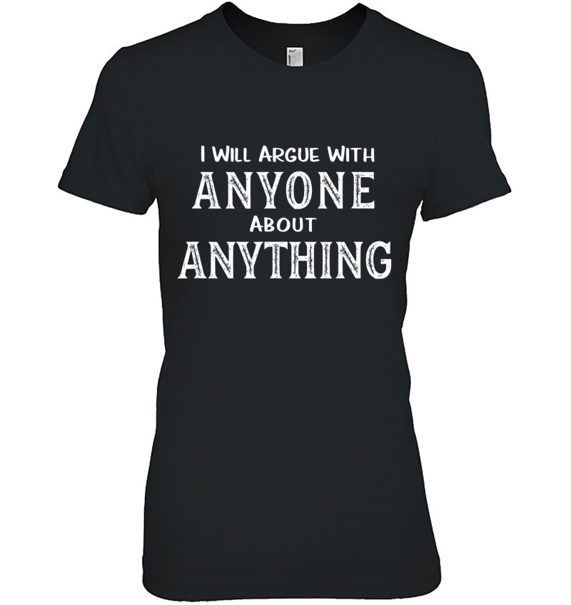 I Will Argue With Anyone About Anything Funny Humor Hoodie