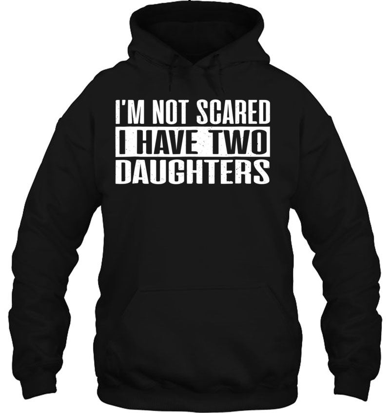 I'm Not Scared I Have Two Daughters Funny Tshirt Mugs