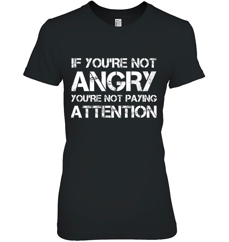 If You're Not Angry You're Not Paying Attention Protest Premium Hoodie