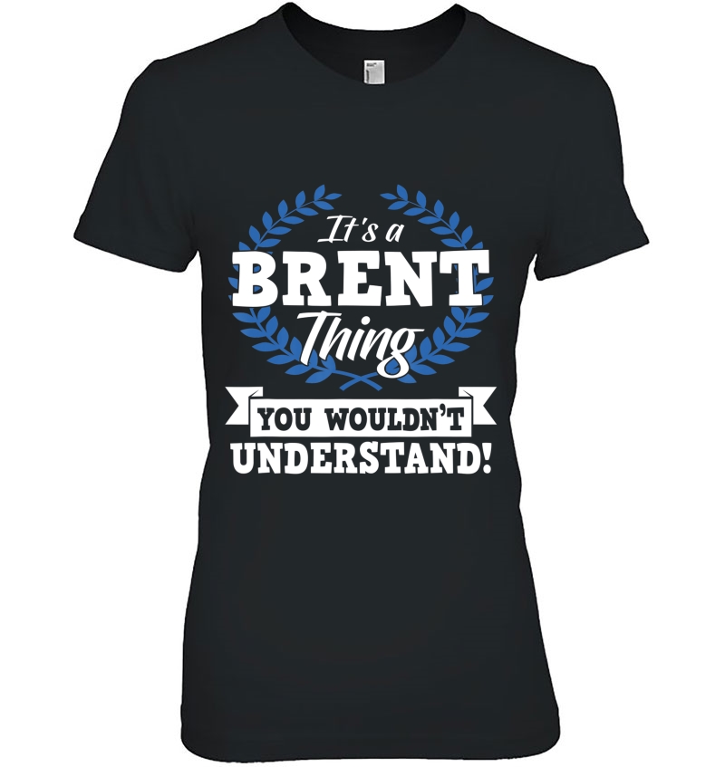 It's A Brent Thing You Wouldn't Understand Name Hoodie