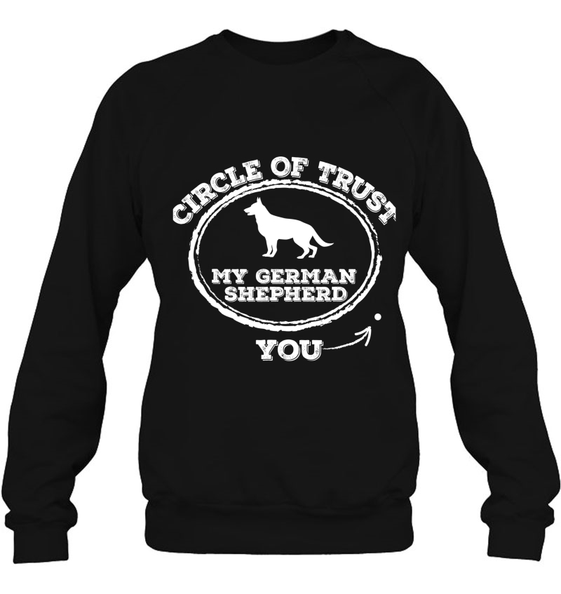 Circle Of Trust Funny German Shepherd Sweatshirt