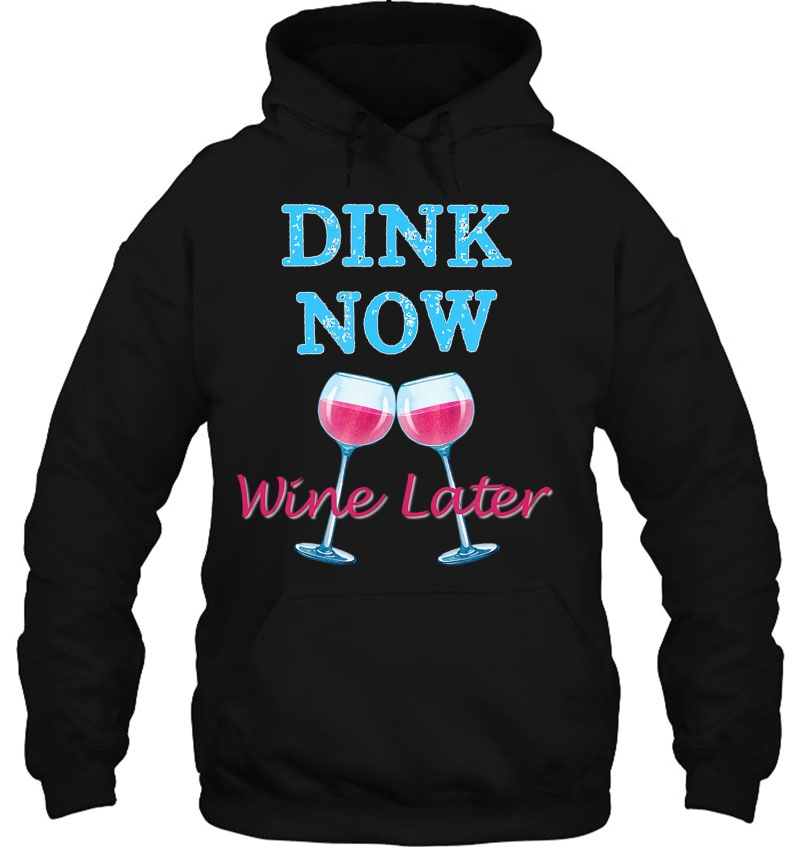 Dink Now Wine Later Funny Pickle Ball Player Hoodie
