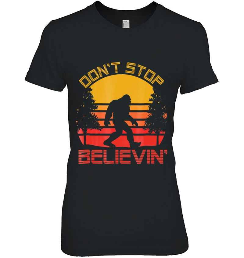 Don't Stop Believin' In Bigfoot Hoodie