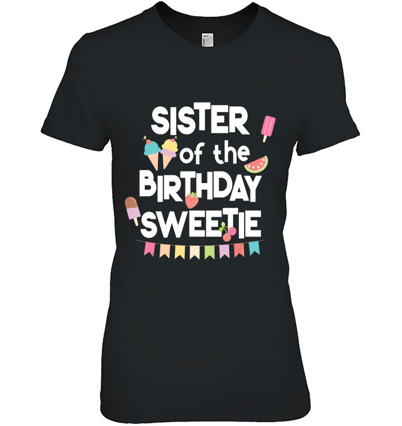 Fun Ice Cream Treats Sister Of The Birthday Sweetie Ladies Tee