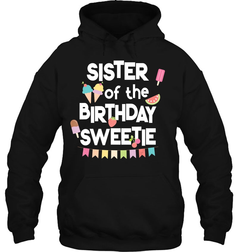 Fun Ice Cream Treats Sister Of The Birthday Sweetie Hoodie