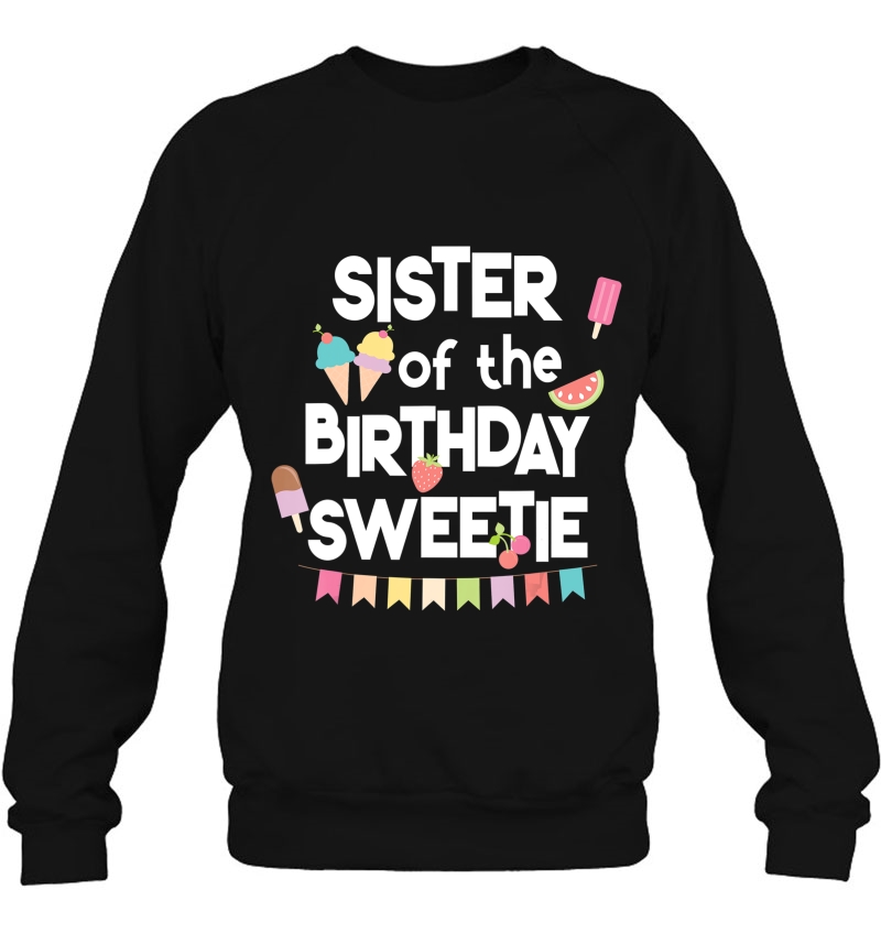 Fun Ice Cream Treats Sister Of The Birthday Sweetie Sweatshirt