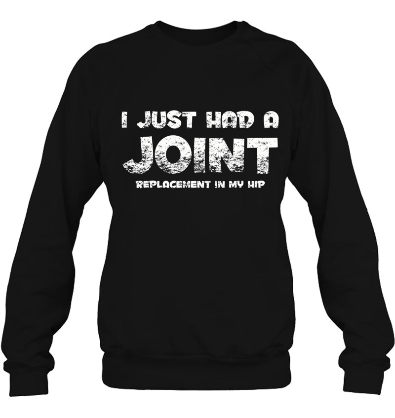 Funny Hip Replacement Gift - Joint Replacement Sweatshirt