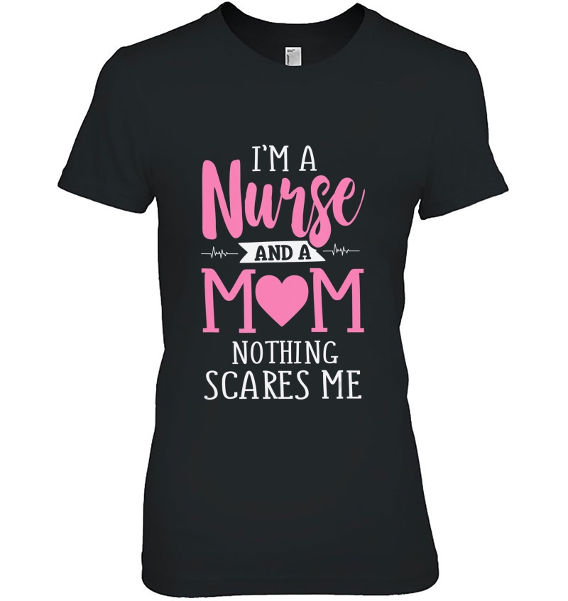 Funny I'm A Nurse And A Mom Nothing Scares Me Hoodie