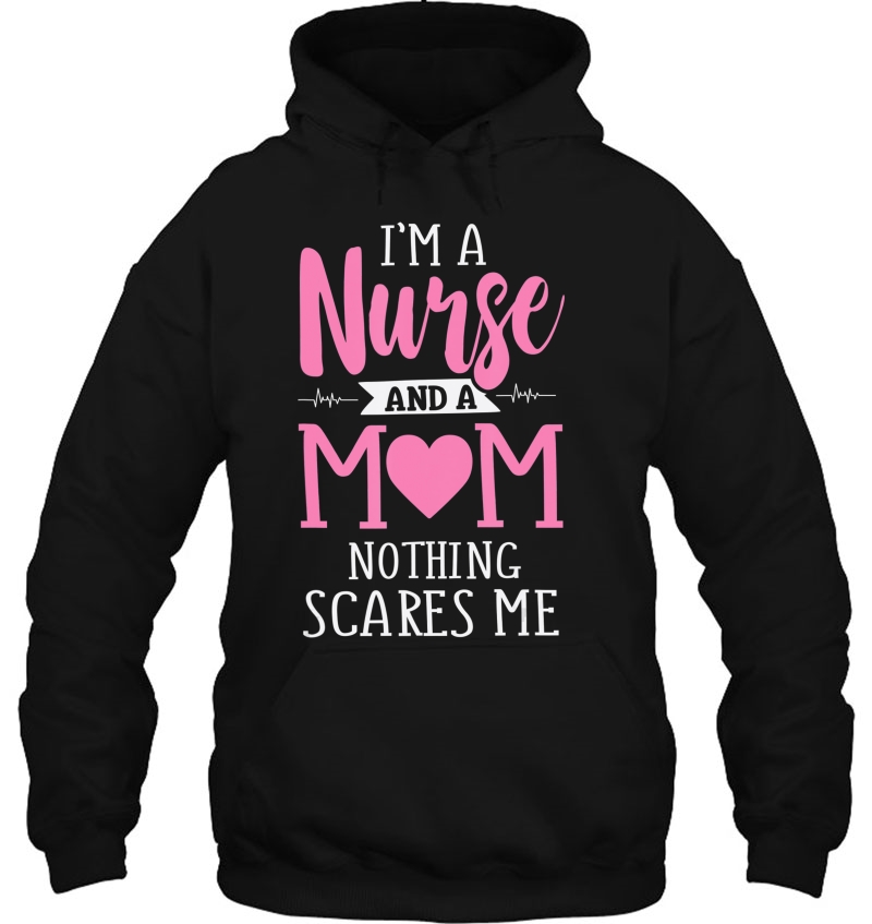 Funny I'm A Nurse And A Mom Nothing Scares Me Mugs