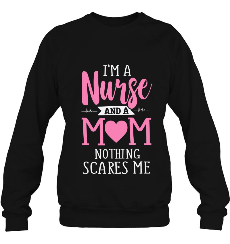 Funny I'm A Nurse And A Mom Nothing Scares Me Mugs