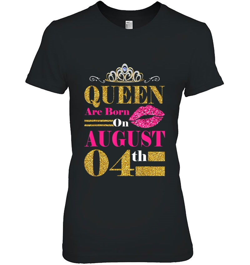 Funny Queens Are Born On August 4Th Birthday Gift Ladies Tee