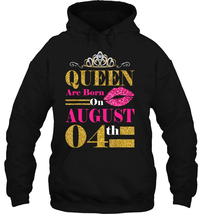 Funny Queens Are Born On August 4Th Birthday Gift Hoodie