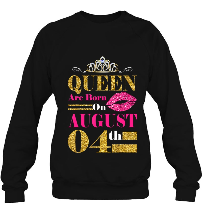 Funny Queens Are Born On August 4Th Birthday Gift Sweatshirt