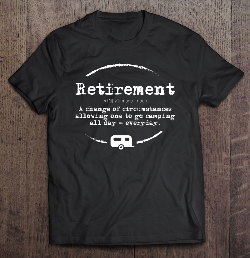 Funny Retirement Gif People Who Love Camping Rving Shirt