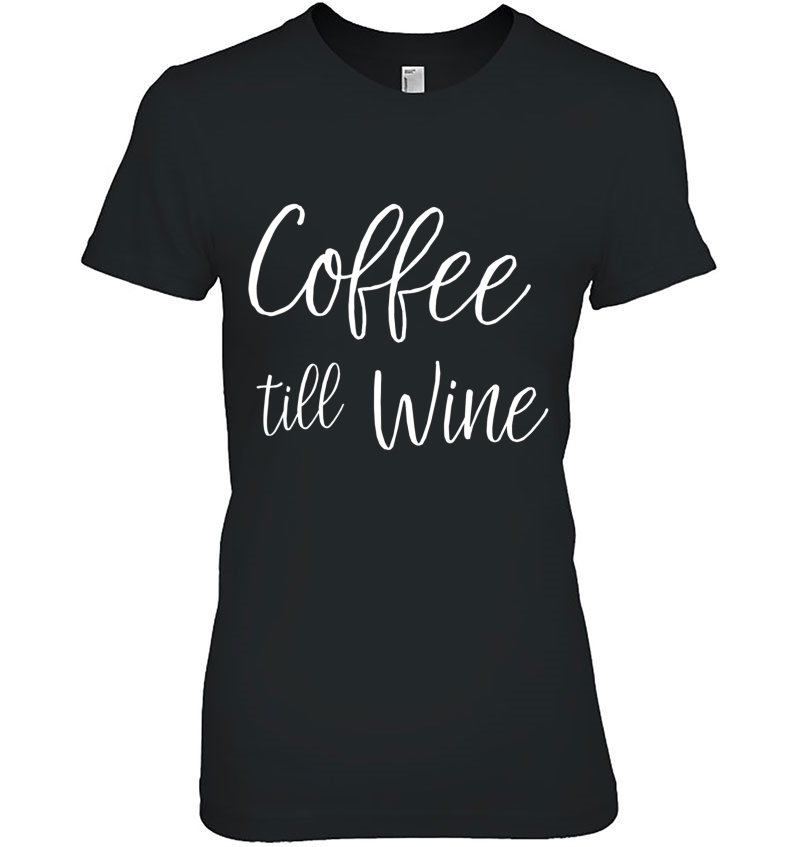 Funny Wine Tee Shirts Coffee Till Wine Womens Short Sleeve T Hoodie