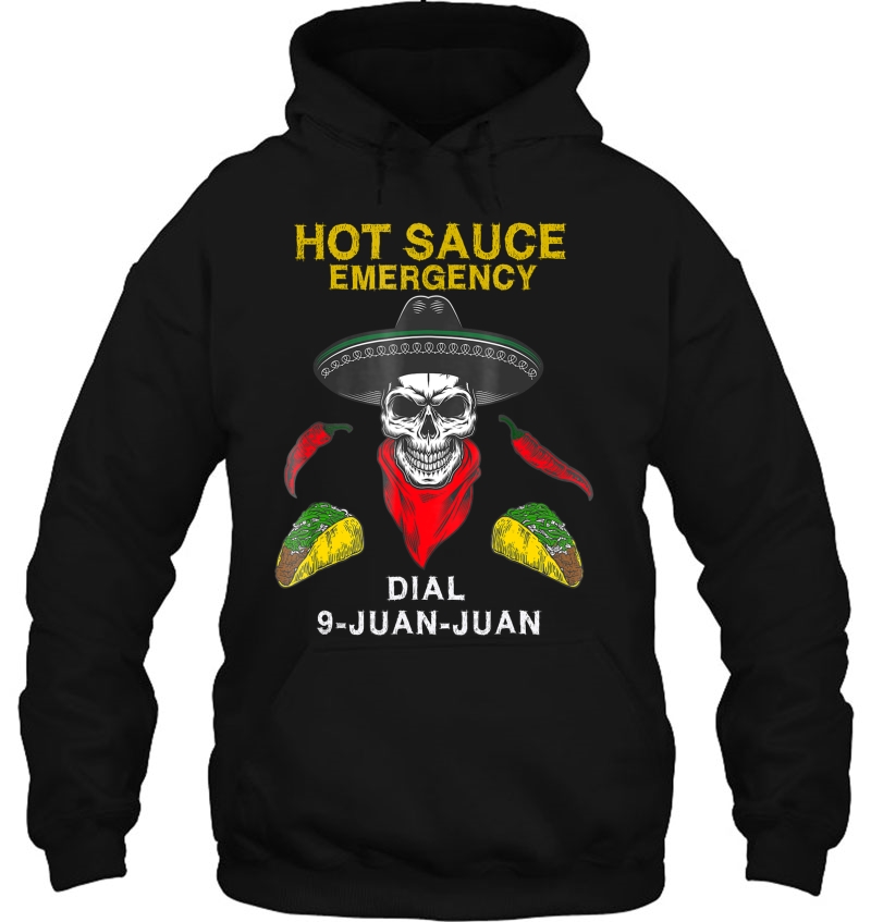 Hot Sauce Emergency Dial Call 9 Juan Juan Delicious Tshirt Hoodie