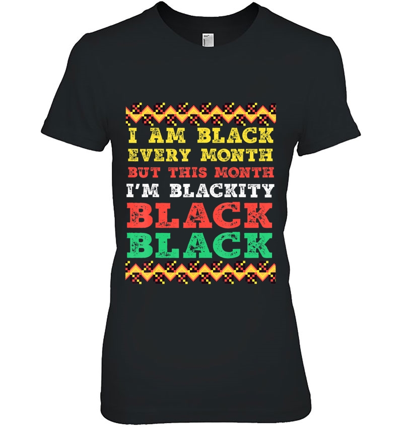 I Am Black Every Month But This Month I'm Blackity Black Hoodie