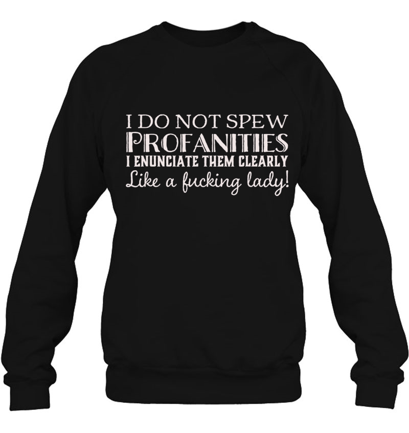 I Do Not Spew Profanities I Enunciate Like A Fucking Lady T Mugs