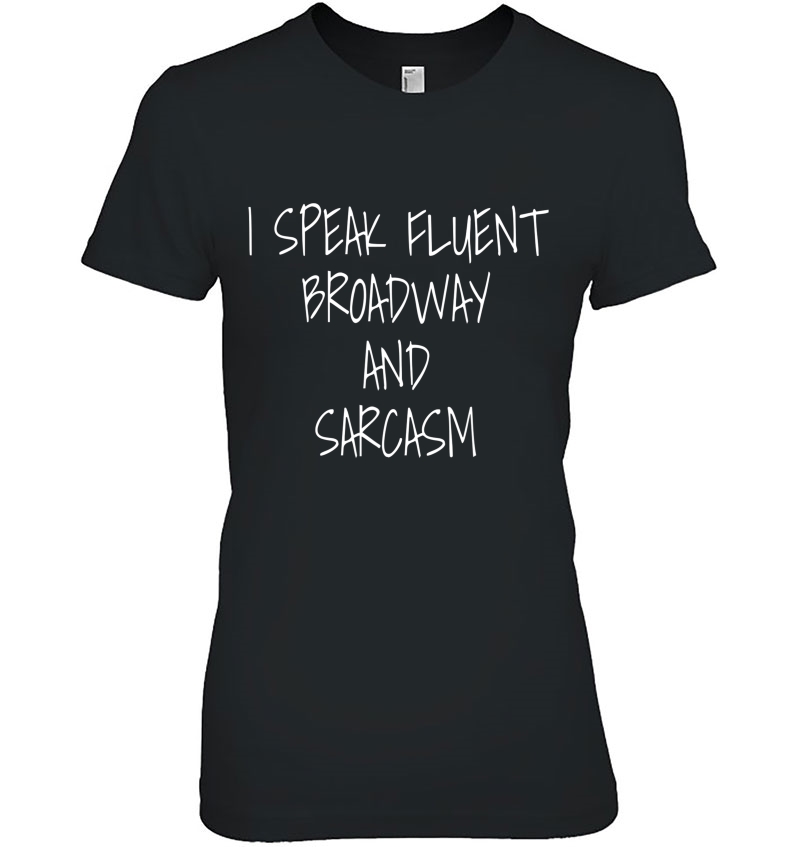 I Speak Fluent Broadway And Sarcasm Theater Gift Hoodie